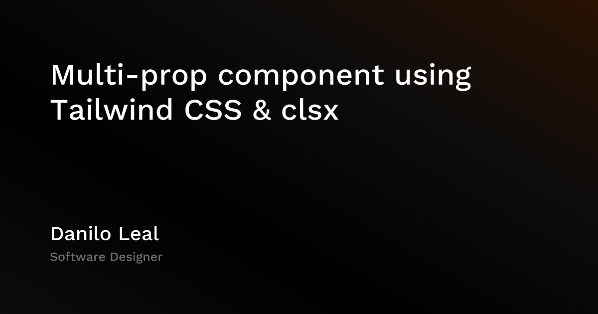 Multi-prop component using Tailwind CSS & clsx — Danilo Leal | Designer
